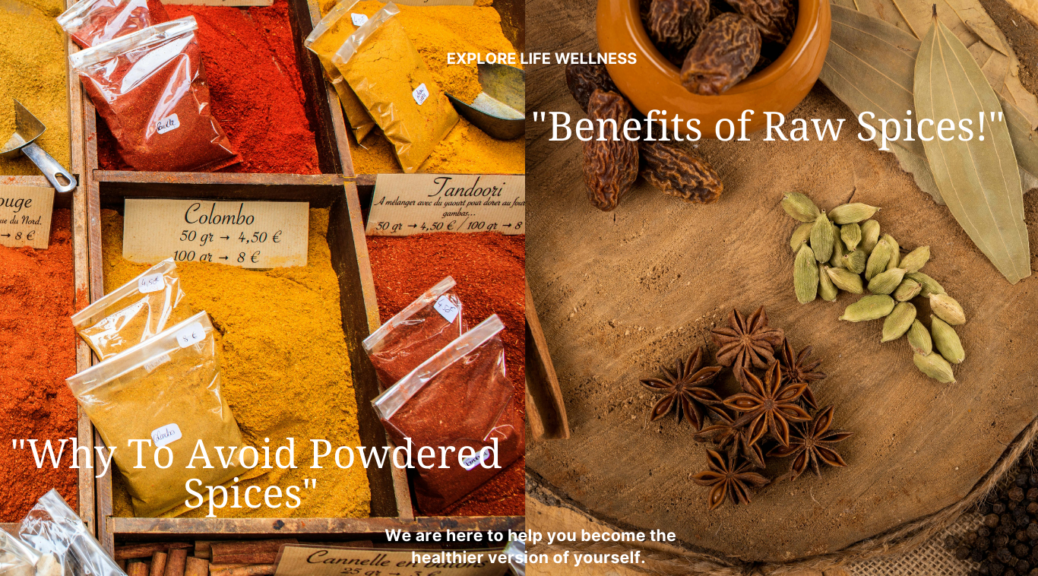 Why To Avoid Powdered Spices and Benefits of Raw Spices!