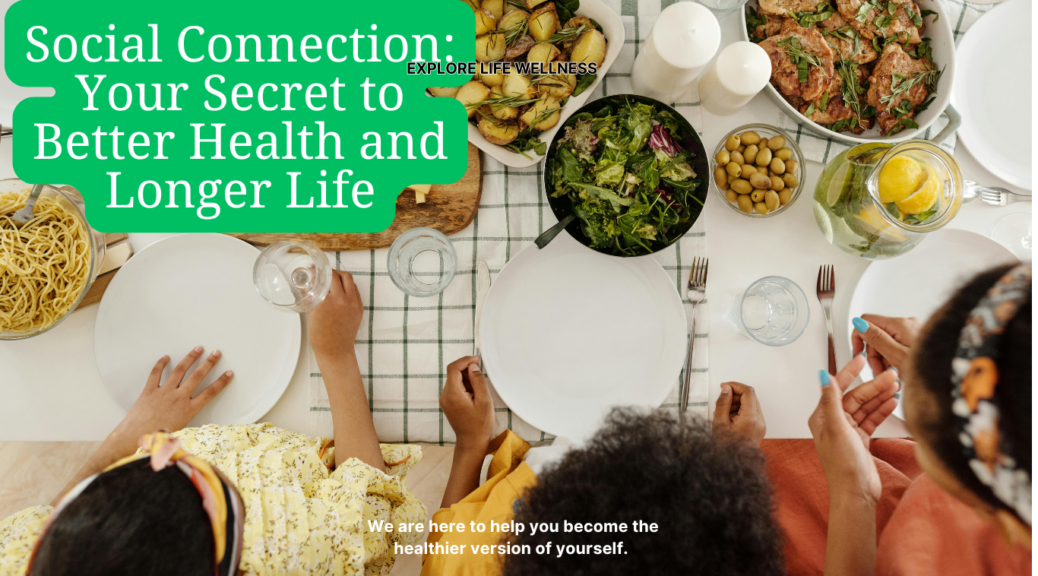 Social Connection: Your Secret to Better Health and Longer Life