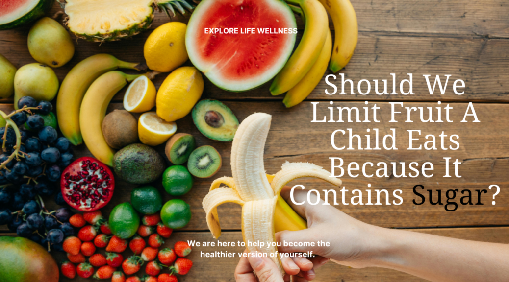 Should We Limit Fruits A Child Eats Because It Contains Sugar?